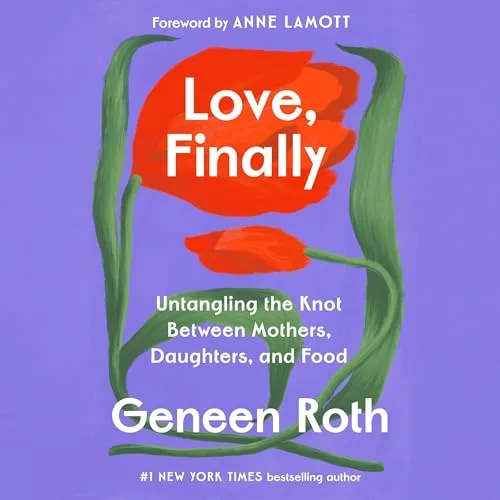 Love, Finally By Geneen Roth